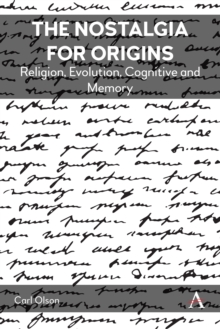 The Nostalgia for Origins : Religion, Evolution, Cognition and Memory