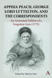 Apphia Peach, George Lord Lyttelton, and 'The Correspondents': : An Annotated Edition of a Forgotten Gem (1775)