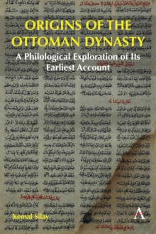 Origins of the Ottoman Dynasty : A Philological Exploration of Its Earliest Account