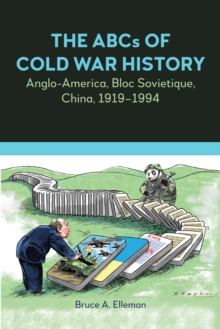 The ABCs of Cold War History : Anglo-America, Bloc Sovietique, China, 1919-1994