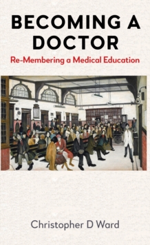 Becoming a Doctor : Re-Membering a Medical Education
