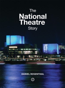 The National Theatre Story, Hardback Book The National Theatre Story, Hardback Book