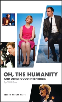Oh, the Humanity and other good intentions : 5 Short Plays