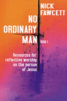 No Ordinary Man : Resources for Reflective Worship on the Person of Jesus Bk. 1, Paperback Book No Ordinary Man : Resources for Reflective Worship on the Person of Jesus Bk. 1, Paperback Book