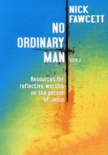 No Ordinary Man : Resources for Reflective Worship on the Person of Jesus Bk. 2, Paperback Book No Ordinary Man : Resources for Reflective Worship on the Person of Jesus Bk. 2, Paperback Book