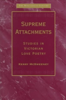 Supreme Attachments : Studies in Victorian Love Poetry, Hardback Book Supreme Attachments : Studies in Victorian Love Poetry, Hardback Book