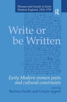 Write or be Written : Early Modern Women Poets and Cultural Constraints, Hardback Book Write or be Written : Early Modern Women Poets and Cultural Constraints, Hardback Book