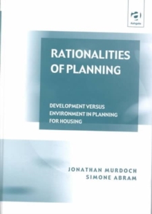 Rationalities of Planning : Development Versus Environment in Planning for Housing, Hardback Book Rationalities of Planning : Development Versus Environment in Planning for Housing, Hardback Book