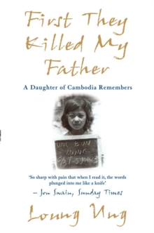 First They Killed My Father : A Daughter of Cambodia Remembers