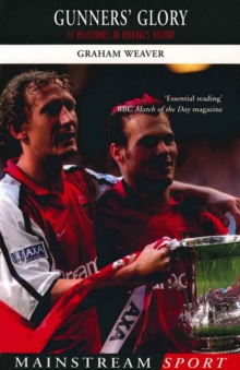 Gunners' Glory : 14 Milestones in Arsenal's History, Paperback Book Gunners' Glory : 14 Milestones in Arsenal's History, Paperback Book