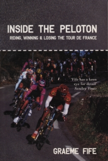 Inside the Peloton : Riding, Winning and Losing the Tour de France, Paperback Book Inside the Peloton : Riding, Winning and Losing the Tour de France, Paperback Book