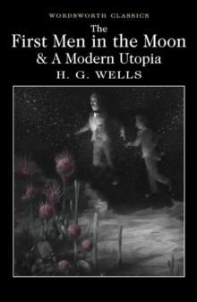 The First Men in the Moon and A Modern Utopia, Paperback / softback Book The First Men in the Moon and A Modern Utopia, Paperback / softback Book