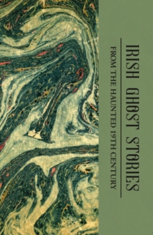 Irish Ghost Stories (Mystery & Supernatural) : From the Haunted 19th Century