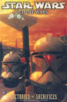 Star Wars - The Clone Wars : Victories and Sacrifices, Paperback Book Star Wars - The Clone Wars : Victories and Sacrifices, Paperback Book