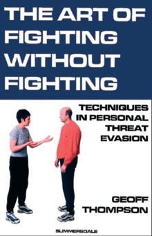 The Art of Fighting without Fighting : Techniques in Personal Threat Evasion, Paperback Book The Art of Fighting without Fighting : Techniques in Personal Threat Evasion, Paperback Book