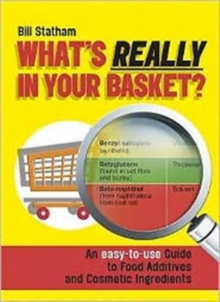 What's Really in Your Basket? : An Easy to Use Guide to Food Additives and Cosmetic Ingredients, Paperback Book What's Really in Your Basket? : An Easy to Use Guide to Food Additives and Cosmetic Ingredients, Paperback Book
