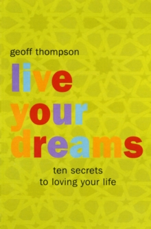 Live Your Dreams : Ten Secrets to Loving Your Life, Paperback / softback Book Live Your Dreams : Ten Secrets to Loving Your Life, Paperback / softback Book