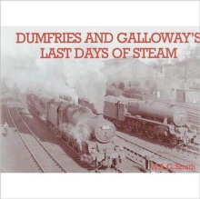 Dumfries and Galloway's Last Days of Steam, Paperback Book Dumfries and Galloway's Last Days of Steam, Paperback Book