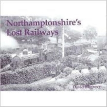 Northamptonshire's Lost Railways, Paperback Book Northamptonshire's Lost Railways, Paperback Book