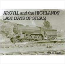 Argyll and the Highlands Last Days of Steam, Paperback / softback Book Argyll and the Highlands Last Days of Steam, Paperback / softback Book