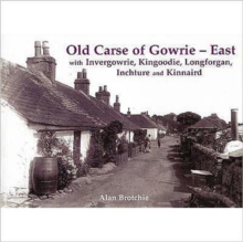 Old Carse of Gowrie - East : With Invergowrie, Kingoodie, Longforgan, Inchture and Kinnaird, Paperback Book Old Carse of Gowrie - East : With Invergowrie, Kingoodie, Longforgan, Inchture and Kinnaird, Paperback Book