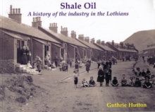 Shale Oil : A history of the industry in the Lothians, Paperback Book Shale Oil : A history of the industry in the Lothians, Paperback Book