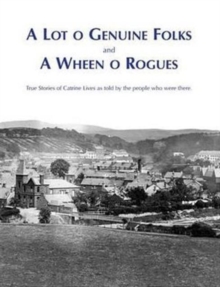 A Lot O Genuine Folks and a Wheen O Rogues : True Stories of Catrine Lives as Told by the People Who Were There