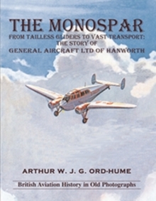 The Monospar: From Tailless Gliders to Vast Transport : The Story of General Aircraft Ltd. of Hanworth, Paperback Book The Monospar: From Tailless Gliders to Vast Transport : The Story of General Aircraft Ltd. of Hanworth, Paperback Book