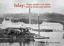 Islay: Ships Smoke and Spirit : Barley, Boats and Barrels, Paperback / softback Book Islay: Ships Smoke and Spirit : Barley, Boats and Barrels, Paperback / softback Book