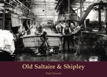 Old Saltaire & Shipley, Paperback / softback Book Old Saltaire & Shipley, Paperback / softback Book