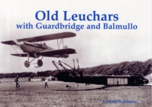 Old Leuchars with Guardbridge and Balmullo, Paperback / softback Book Old Leuchars with Guardbridge and Balmullo, Paperback / softback Book