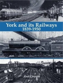 York and its Railways - 1839-1950, Paperback Book York and its Railways - 1839-1950, Paperback Book