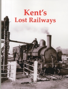 Kent's Lost Railways, Paperback Book Kent's Lost Railways, Paperback Book