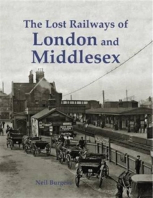 The Lost Railways of London and Middlesex, Paperback / softback Book The Lost Railways of London and Middlesex, Paperback / softback Book