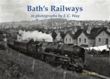 Bath's Railways in photographs by J.C. Way, Paperback / softback Book Bath's Railways in photographs by J.C. Way, Paperback / softback Book