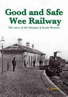 A Good and Safe Wee Railway : The Story of the Glasgow & South Western, Paperback Book A Good and Safe Wee Railway : The Story of the Glasgow & South Western, Paperback Book