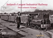 Ireland's Largest Industrial Railway : The Guinness System, Paperback / softback Book Ireland's Largest Industrial Railway : The Guinness System, Paperback / softback Book