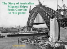 The Story of Australian Migrant Ships : From Convicts to 'GBP10 poms'