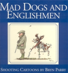 Mad Dogs and Englishmen : Shooting Cartoons by Bryn Parry, Paperback Book Mad Dogs and Englishmen : Shooting Cartoons by Bryn Parry, Paperback Book
