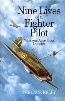 Nine Lives of a Fighter Pilot : A Hurricane Pilot in World War II, Hardback Book Nine Lives of a Fighter Pilot : A Hurricane Pilot in World War II, Hardback Book