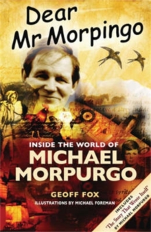 Dear Mr Morpingo : Inside the World of Michael Morpurgo, Paperback / softback Book Dear Mr Morpingo : Inside the World of Michael Morpurgo, Paperback / softback Book