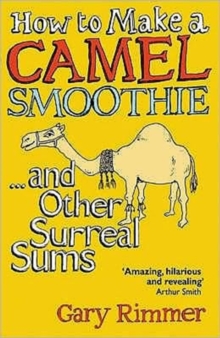How to Make a Camel Smoothie : ...And Other Surreal Sums, Paperback / softback Book How to Make a Camel Smoothie : ...And Other Surreal Sums, Paperback / softback Book