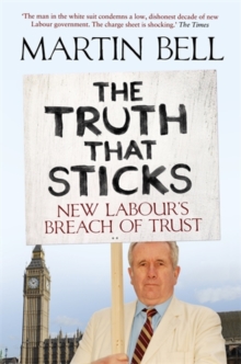 The Truth That Sticks : New Labour's Breach of Trust, Paperback Book The Truth That Sticks : New Labour's Breach of Trust, Paperback Book