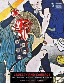 Cruelty And Carnage : Superviolent Art by Yoshiiku & Others
