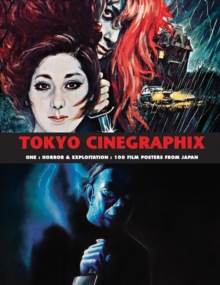 Tokyo Cinegraphix One : Horror & Exploitation: 100 Film Posters from Japan, Paperback Book Tokyo Cinegraphix One : Horror & Exploitation: 100 Film Posters from Japan, Paperback Book
