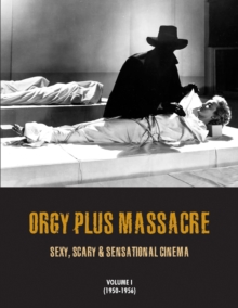 Orgy Plus Massacre : Sexy, Scary & Sensational Cinema