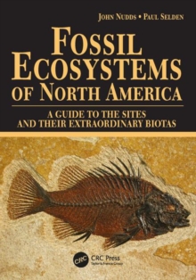 Fossil Ecosystems of North America : A Guide to the Sites and their Extraordinary Biotas, Paperback / softback Book Fossil Ecosystems of North America : A Guide to the Sites and their Extraordinary Biotas, Paperback / softback Book