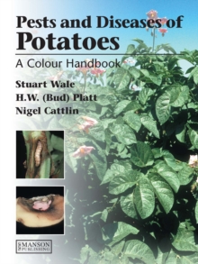 Diseases, Pests and Disorders of Potatoes : A Colour Handbook