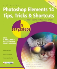 Photoshop Elements 14 Tips, Tricks & Shortcuts in Easy Steps, Paperback / softback Book Photoshop Elements 14 Tips, Tricks & Shortcuts in Easy Steps, Paperback / softback Book