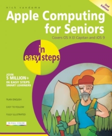 Apple Computing for Seniors in Easy Steps : Covers OS X El Capitan and iOS 9, Paperback Book Apple Computing for Seniors in Easy Steps : Covers OS X El Capitan and iOS 9, Paperback Book